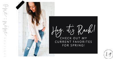 My Current Faves | Rach's Picks for Spring