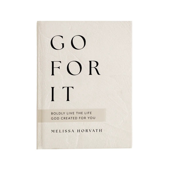 The Go For It: 90 Devotions to Boldly Live the Life God Created
