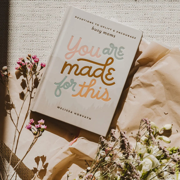 you are made for this devotional for moms melissa horvath sweet water decor